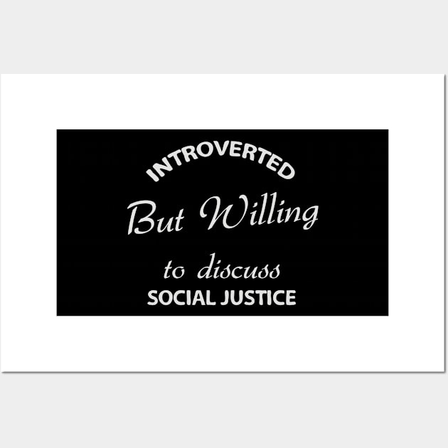 Introverted but Willing to Discuss Social Justice Wall Art by Shop design